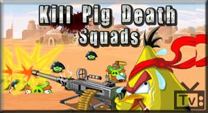 Angry Birds Kill Pig Death Squads